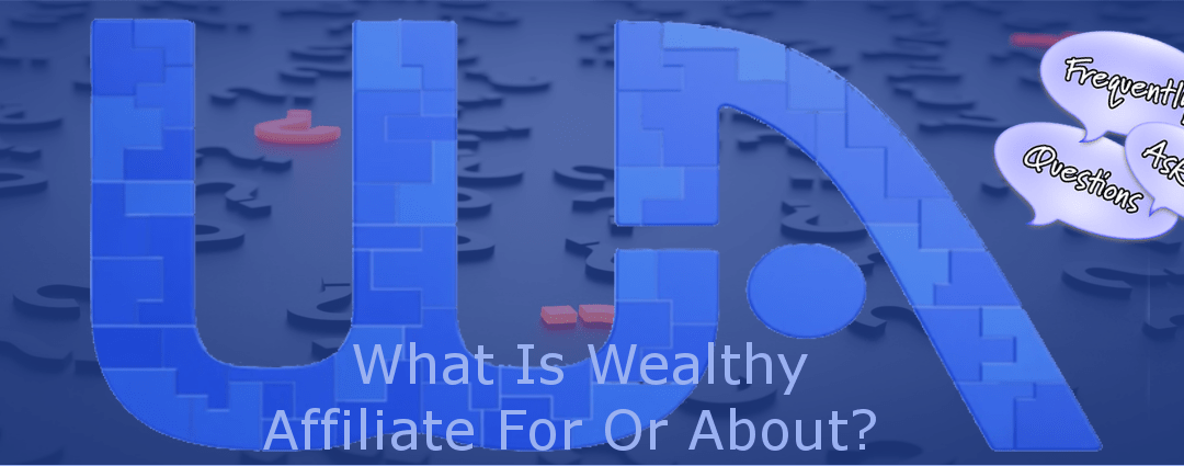 What Is Wealthy Affiliate For Or About?